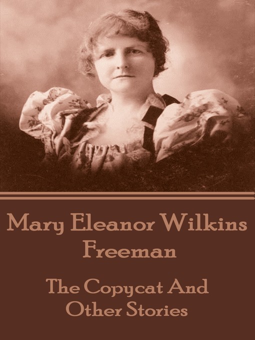 Title details for The Copycat and Other Stories by Mary Eleanor Wilkins Freeman - Available